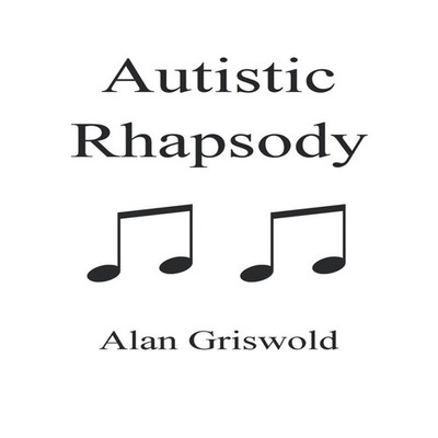 Autistic Rhapsody Alan Griswold Paperback Author Solutions Inc