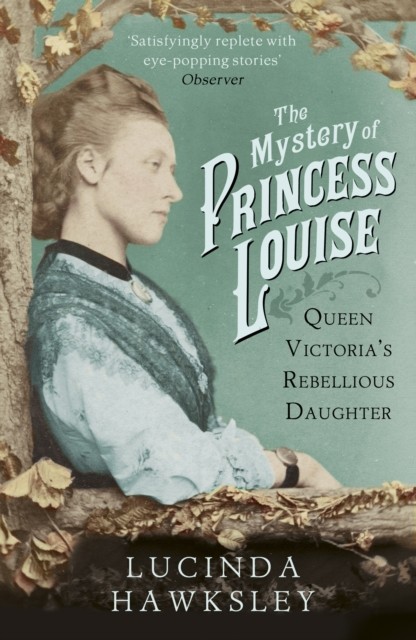 Mystery of Princess Louise by Lucinda Hawksley (Paperback Book)
