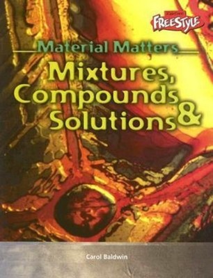 Mixtures, Compounds and Solutions Paperback Carol Baldwin