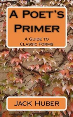 A Poet's Primer: A Guide To Classic Forms