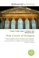 Frederic P. Miller (U. A.) | Holy Crown Of Hungary | Taschenbuch | Englisch