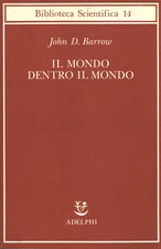 Il mondo dentro il mondo - John D.Barrow (Adelphi Edizioni) [1991]