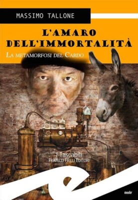 Amaro Dell'Immortalità. La Metamorfosi Del Cardo - Massimo Tallone - 2013