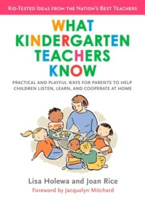 What Kindergarten Teachers Know: Practical and Playful Ways for Parents t - GOOD