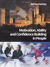 Motivation, Ability and Confidence Building in People: Applying