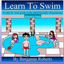 Learn To Swim: Teaching You to Teach Your Child to Swim by Roberts, Benjamin The