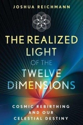 REALIZED LIGHT OF THE TWELVE DIMENSIONS by REICHMANN, JOSHUA Paperback Self Help