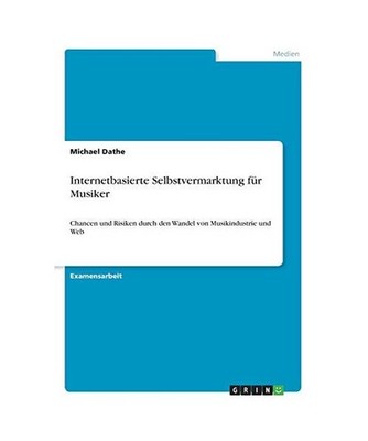 Internetbasierte Selbstvermarktung für Musiker: Chancen und Risiken durch den W