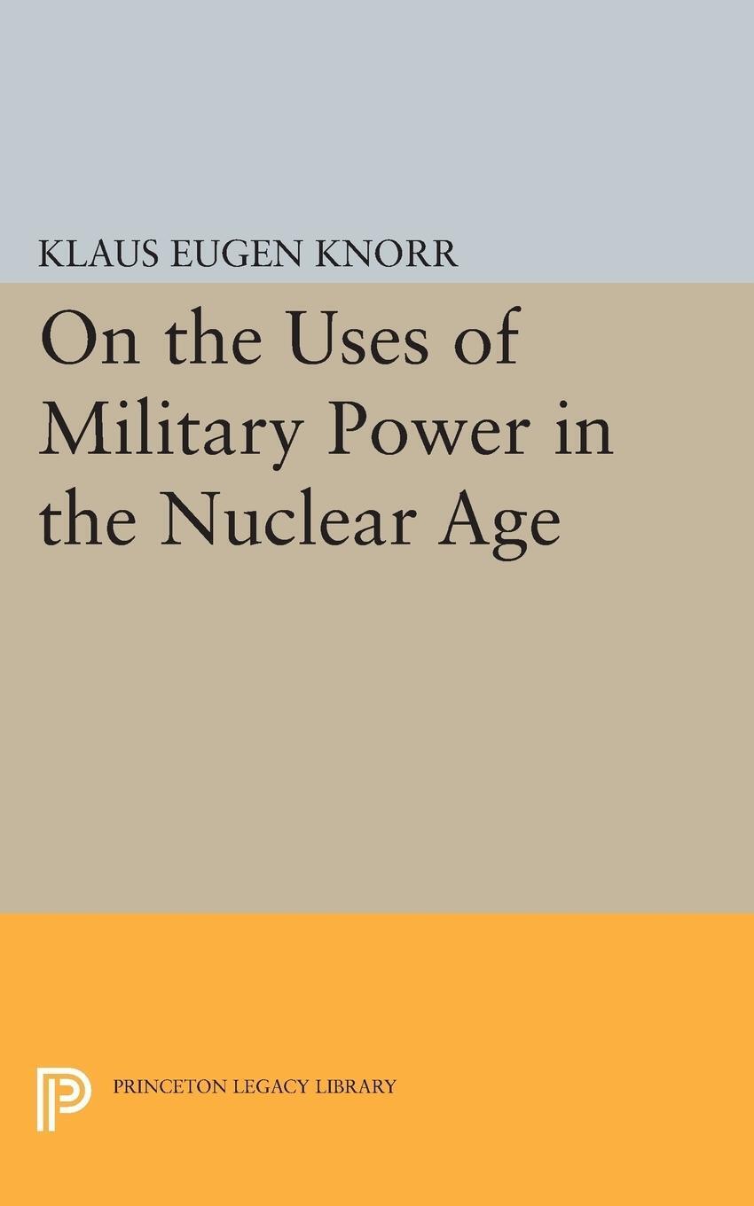 Thumbnail - Klaus Eugen Knorr | On The Uses Of Military Power In The Nuclear Age |