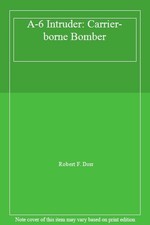 A-6 Intruder: Carrier-borne Bomber,Robert F. Dorr