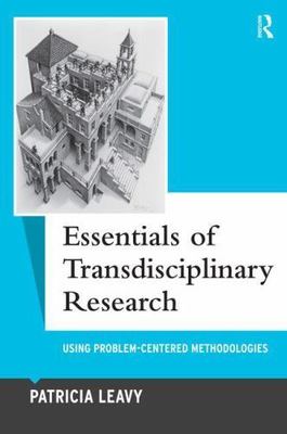Essentials of Transdisciplinary Research: Using Problem-Centered Methodologies (