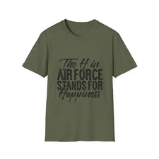 The H in Air Force Stands for Happiness, Funny Shirt for Airmen or Veterans