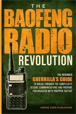 The Baofeng Radio Revolution: The Beginner Guerrilla's Guide to Break Through th
