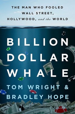 Billion Dollar Whale: The Man Who Fooled Wall Street, Hollywood, and the Wor...