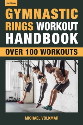 Gymnastic Rings Workout Handbook: Over 100  by Michael Volkmar PAPERBACK