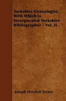 Joseph Horsfall Turner | Yorkshire Genealogist, With Which Is Incorporated...