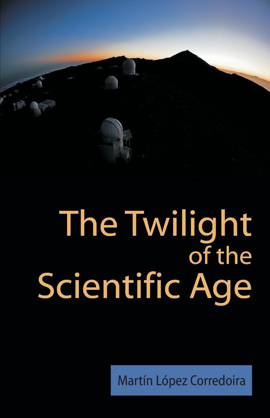 Thumbnail - The Twilight Of The Scientific Age M. Laopez Corredoira (u. A.)