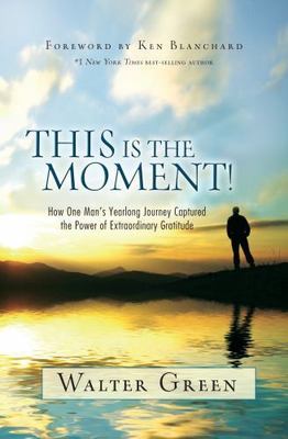 This Is the Moment!: How One Man's Yearlong Journey Captured the Power of...