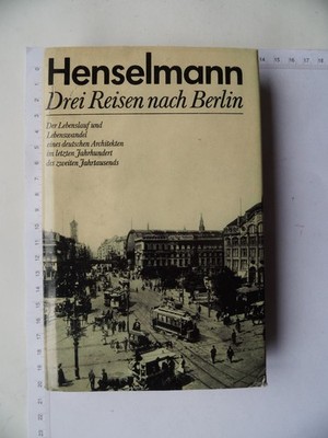 Drei Reisen nach Berlin - Der Lebenslauf und Lebenswandel eines deutschen ...