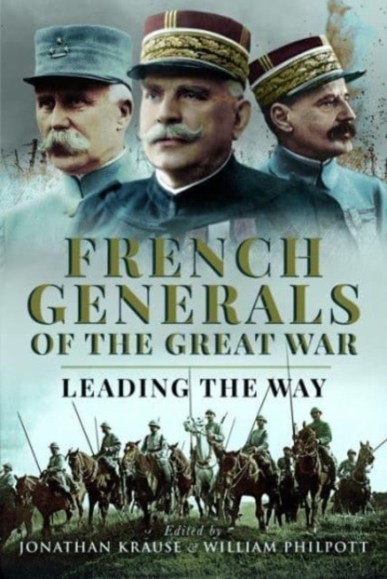 French Generals of the Great War by Jonathan KrauseWilliam Ph (HB 2023) - Image 5