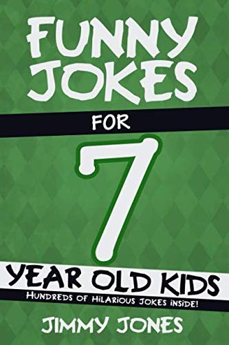 Funny Jokes For 7 Year Old Kids: Hundreds of really funny, hilar