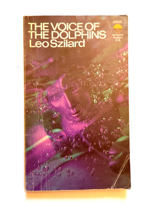 Leo Szilard - The Voice of the Dolphins - 1st UK paperback, Sphere Books, 1967