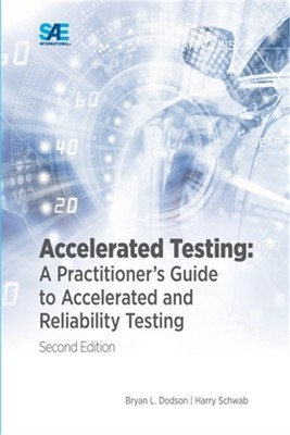 Accelerated Testing: A Practitioner's Guide to Accelerated and Reliability Testi