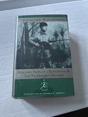 Hunting Trips of a Ranchman and the Wilderness Hunter by Theodore Roosevelt