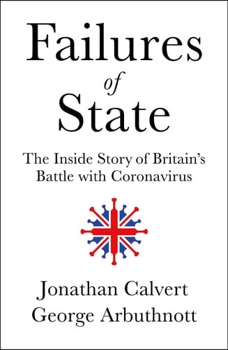Failures of State: The Inside Story of Britain’s Battle with Coronavirus, Arbuth