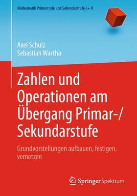 Zahlen und Operationen am Übergang Primar-/Sekundarstufe Axel Schulz (u. a.)
