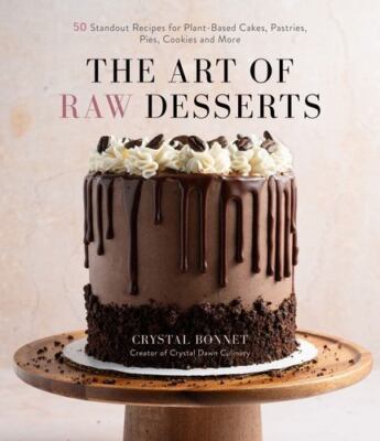 The Art of Raw Desserts: 50 Standout Recipes for Plant-Based Cakes, Pastries,...