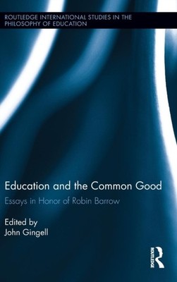 Gingell - Education and the Common Good  Essays in Honor of Robin Barr - X555z