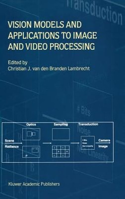 Vision Models and Applications to Image and Video Processing: New