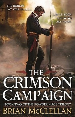 The Crimson Campaign: Book 2 in The Powder Mage T by McClellan, Brian 0356502023