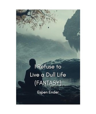I Refuse to Live a Dull Life [FANTASY], Ender, Espen