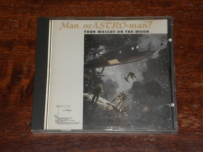 MAN... OR ASTRO-MAN? - YOUR WEIGHT ON THE MOON (CD ALBUM 1994)