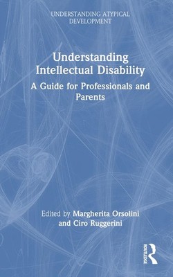 Understanding Intellectual Disability: A Guide for Professionals and Parents by