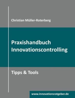 Praxishandbuch Innovationscontrolling: Tipps & Tools