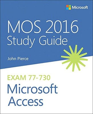 MOS 2016 Study Guide Microsoft Access (MOS Study Guide), John Pie