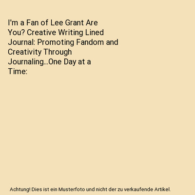 I'm a Fan of Lee Grant Are You? Creative Writing Lined Journal: Promoting Fandom