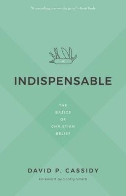 Indispensable: The Basics of Christian Belief - Paperback - VERY GOOD