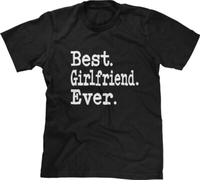 Best Girlfriend Ever Couple Partner Birthday Present Christmas Gift Mens Tee