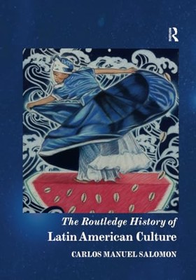 The Routledge History of Latin American Culture by Carlos Manuel Salomon ...