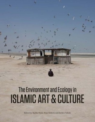 The Environment and Ecology in Islamic Art and Culture (Hardback Book)