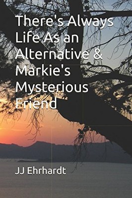 THERE'S ALWAYS LIFE AS AN ALTERNATIVE & MARKIE'S By J J Ehrhardt **BRAND NEW**