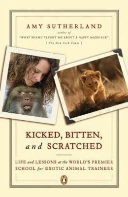 Kicked, Bitten, and Scratched: Life and Lessons at the World's Premier School...