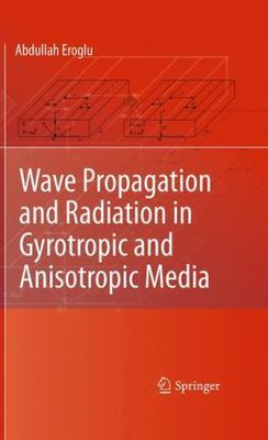 Wave Propagation and Radiation in Gyrotropic and Anisotropic Media, Hardcover...