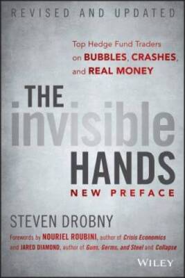 The Invisible Hands: Top Hedge Fund Traders on Bubbles, Crashes, and Rea - GOOD