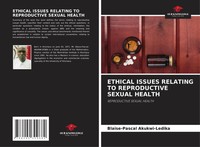 Blaise-Pascal Akukwi-Ledika | Ethical Issues Relating TO Reproductive Sexual...