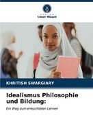 Khritish Swargiary | Idealismus Philosophie Und Bildung: | Taschenbuch | Deutsch